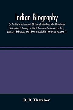 portada Indian Biography, or, an Historical Account of Those Individuals who Have Been Distinguished Among the North American Natives as Orators, Warriors,. And Other Remarkable Characters (Volume i) (in English)