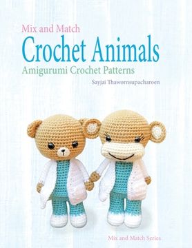 portada Mix and Match Crochet Animals: Amigurumi Crochet Patterns: 1 (Mix and Match Series) (en Inglés)