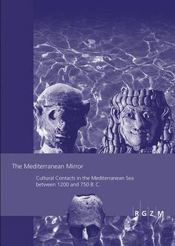 portada The Mediterranean Mirror: Cultural Contacts in the Mediterranean Sea Between 1200 and 750 B.C. (en Inglés)