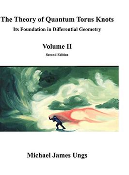 portada The Theory of Quantum Torus Knots: Its Foundation in Differential Geometry - Volume ii (en Inglés)