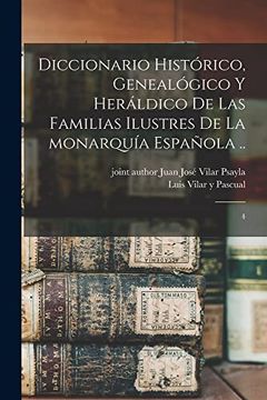 portada Diccionario Histórico, Genealógico y Heráldico de las Familias Ilustres de la Monarquía Española.   4