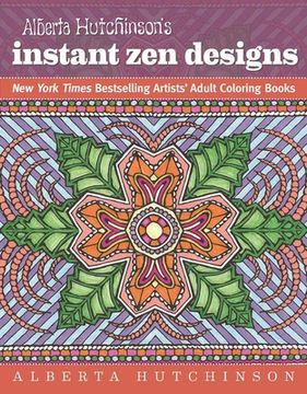 portada Alberta Hutchinson's Instant Zen Designs: New York Times Bestselling Artists' Adult Coloring Books