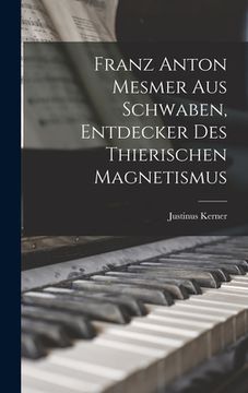 portada Franz Anton Mesmer aus Schwaben, Entdecker des thierischen Magnetismus (in German)