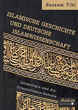 portada Islamische Geschichte und Deutsche Islamwissenschaft. Islamologie und die Orientalismus-Debatte (en Alemán)