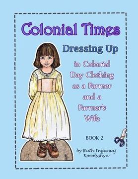portada Colonial Times Dressing Up in Colonial Day Clothing as a Farmer and a Farmer's Wife (en Inglés)