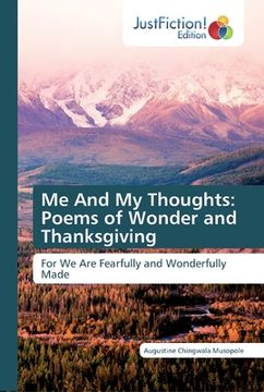 portada Me And My Thoughts: Poems of Wonder and Thanksgiving (en Inglés)