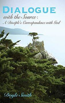 portada Dialogue With the Source: A Disciple's Correspondence With god (en Inglés)