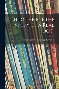 portada Shug the Pup;the Story of a Real Dog, (in English)