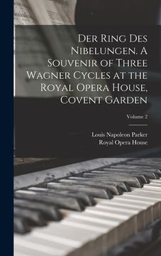 portada Der Ring des Nibelungen. A Souvenir of Three Wagner Cycles at the Royal Opera House, Covent Garden; Volume 2 (en Inglés)