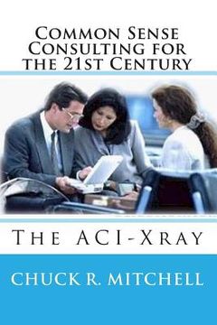 portada Common Sense Consulting for the 21st Century: The ACI-Xray