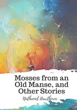 portada Mosses from an Old Manse, and Other Stories (in English)