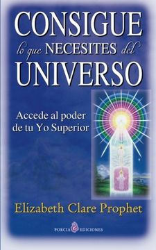 portada Consigue lo que Necesites del Universo: Accede al Poder de tu yo Superior (in Spanish)