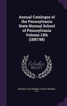 portada Annual Catalogue of the Pennsylvania State Normal School of Pennsylvania Volume 13th (1887/88)