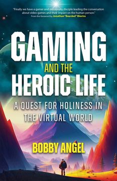 portada Gaming and the Heroic Life: A Quest for Holiness in the Virtual World