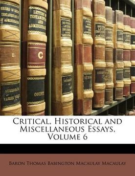 portada critical, historical and miscellaneous essays, volume 6 (en Inglés)