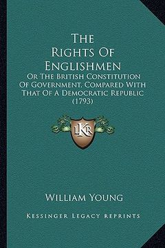 portada the rights of englishmen the rights of englishmen: or the british constitution of government, compared with thaor the british constitution of governme (en Inglés)