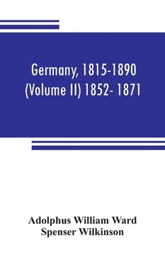 portada Germany, 1815-1890 (Volume II) 1852- 1871 (in English)