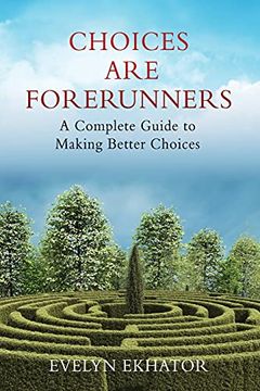 portada Choices are Forerunners: A Complete Guide to Making Better Choices (0) (en Inglés)