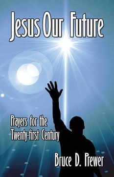 portada Jesus Our Future: Prayers for the Twenty-First Century (en Inglés)