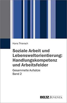portada Soziale Arbeit und Lebensweltorientierung: Handlungskompetenz und Arbeitsfelder: Gesammelte Aufsätze (in German)