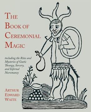 portada The Book of Ceremonial Magic: Including the Rites and Mysteries of Goetic Theurgy, Sorcery, and Infernal Necromancy (en Inglés)