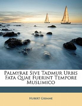 portada Palmyrae Sive Tadmur Urbis Fata Quae Fuerint Tempore Muslimico (en Latin)