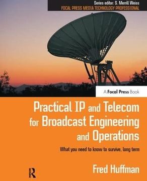 portada Practical ip and Telecom for Broadcast Engineering and Operations: What you Need to Know to Survive, Long Term (Focal Press Media Technology Professional)