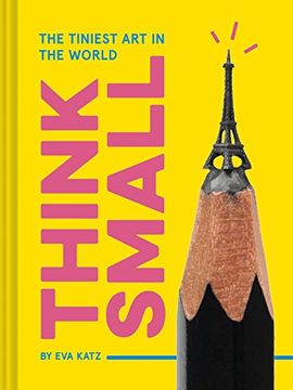 portada Think Small: The Tiniest Art in the World