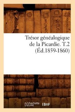 portada Trésor Généalogique de la Picardie. T.2 (Éd.1859-1860) (en Francés)