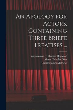 portada An Apology for Actors, Containing Three Briefe Treatises ... (en Inglés)