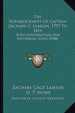 portada the autobiography of captain zachary g. lamson, 1797 to 1814: with introduction and historical notes (1908) (en Inglés)