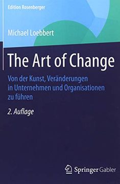 portada The art of Change: Von der Kunst, Veränderungen in Unternehmen und Organisationen zu Führen (Edition Rosenberger) (en Alemán)