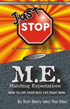 portada Just Stop M.E.: A Smoker's Guide to Freedom along with Matching Expectations - How to Live Your Best Life Right Now (in English)