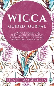 portada Wicca Guided Journal: A Witch's Toolkit for Spiritual Discovery, Sabbat Reflections, Spell Creations, and Building Magical Skills 