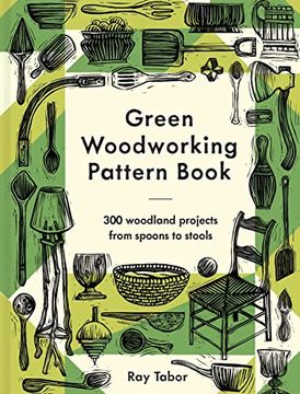 portada Green Woodworking Pattern Book: 300 Woodland Projects From Spoons to Stools (en Inglés)