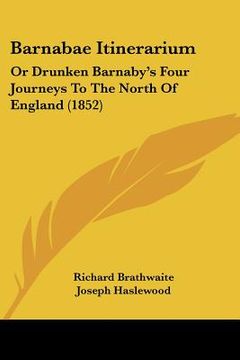 portada barnabae itinerarium: or drunken barnaby's four journeys to the north of england (1852) (en Inglés)