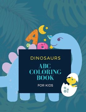 portada Abc Dinosaur Coloring Book: Abc Dinosaur Coloring Book for Kids: Magical Coloring Book for Kids | 28 Unique Pages With 26 Dinosaurs (en Inglés)