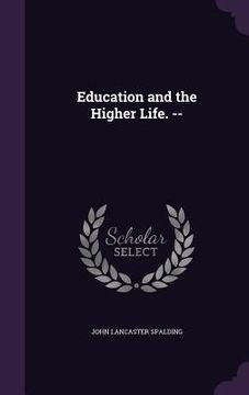 portada Education and the Higher Life. -- (en Inglés)
