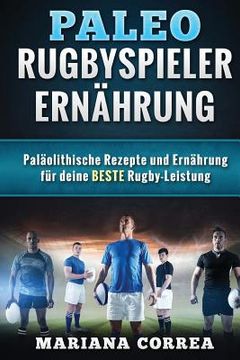 portada Paleo RUGBYSPIELER ERNAHRUNG: Palaolithische Rezepte und Ernahrung fur deine BESTE Rugby-Leistung (en Alemán)