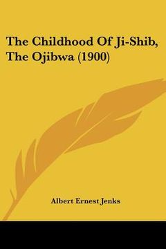portada the childhood of ji-shib, the ojibwa (1900) (in English)