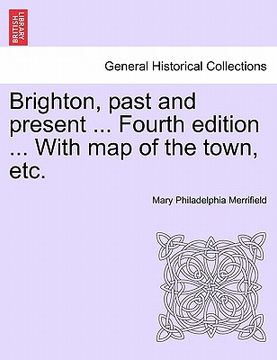 portada brighton, past and present ... fourth edition ... with map of the town, etc. (in English)