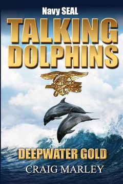 portada Navy SEAL TALKING DOLPHINS: Deepwater Gold (en Inglés)