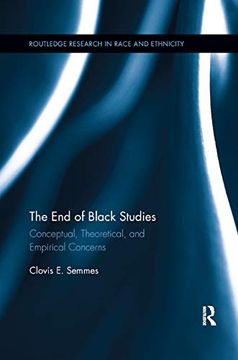 portada The end of Black Studies: Conceptual, Theoretical, and Empirical Concerns (Routledge Research in Race and Ethnicity) (in English)