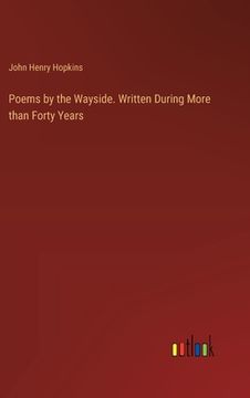 portada Poems by the Wayside. Written During More than Forty Years (en Inglés)