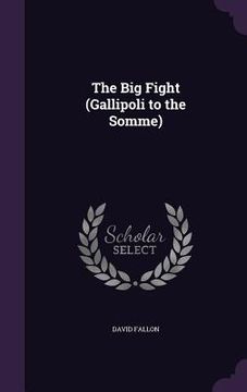 portada The Big Fight (Gallipoli to the Somme)