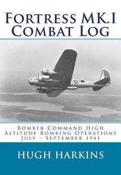 portada Fortress MK.I Combat Log: Bomber Command High Altitude Bombing Operations, July - September 1941 (in English)