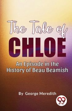 portada The Tale of Chloe: An Episode in the History of Beau Beamish (en Inglés)