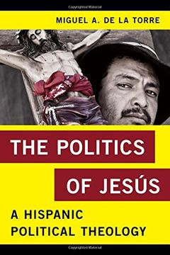 portada The Politics of Jesus: A Hispanic Political Theology (Religion in the Modern World) (en Inglés)