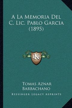 portada A la Memoria del c. Lic. Pablo Garcia (1895) (in Spanish)