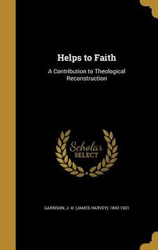 portada Helps to Faith: A Contribution to Theological Reconstruction (en Inglés)